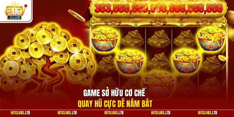 Game sở hữu cơ chế quay hũ cực dễ nắm bắt