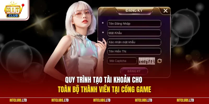 Quy trình tạo tài khoản cho toàn bộ thành viên tại cổng game