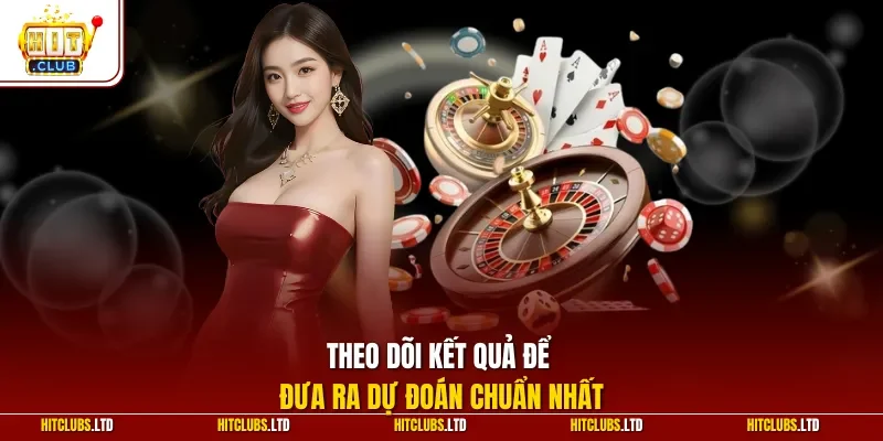 Theo dõi kết quả để đưa ra dự đoán chuẩn nhất